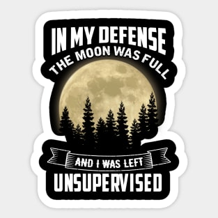 In My Defense The moon was full Sticker